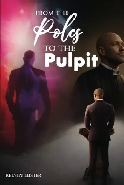 From the Poles to the Pulpit by Kelvin Luster