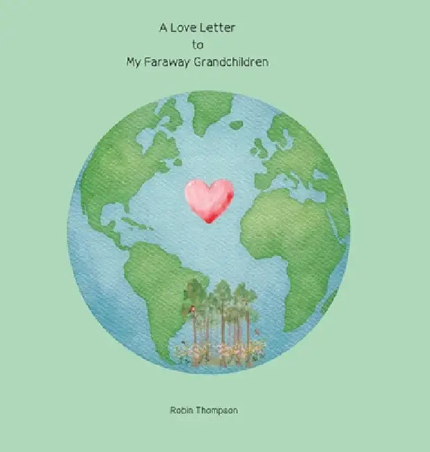 A Love Letter to My Faraway Grandchildren by Robin Thompson