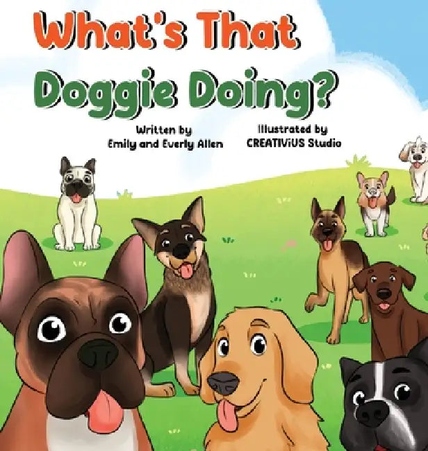 What's that Doggie Doing? by Emily Allen, Everly Allen, Creativius Studio