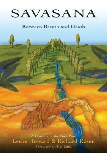 Savasana Between Breath and Death by Leslie Howard, Richard Rosen