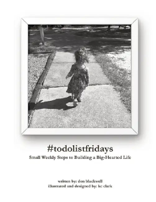 #todolistfridays: Small Weekly Steps to Building a Big-Hearted Life by Don Blackwell, Kc Clark