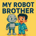 My Robot Brother by Benjamin Kincaid