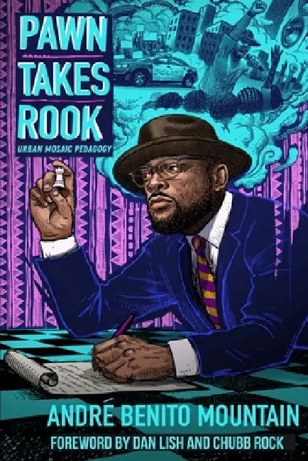 Pawn Takes Rook: Urban Mosaic Pedagogy by Andre Benito Mountain, Dan Lish, Chubb Rock