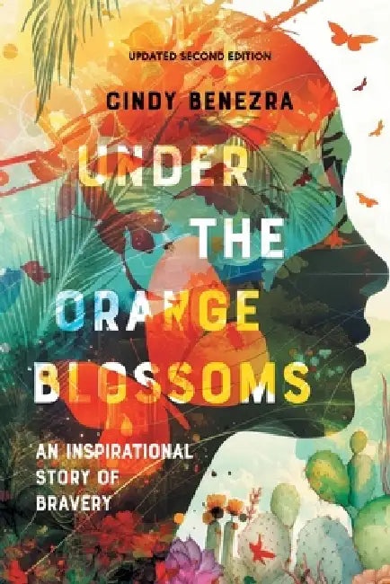 Under The Orange Blossoms: An Inspirational Story of Bravery by Cindy Benezra