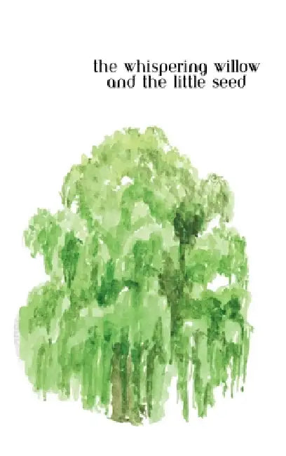 The Whispering Willow and the Little Seed by Nohemi Soto Lugo