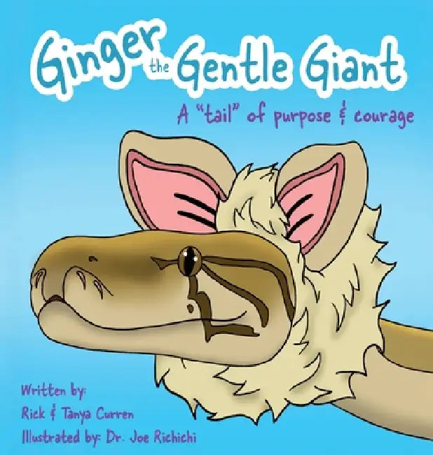Ginger The Gentle Giant: A Tale Of Purpose And Courage by Richard Curren, Tanya M. Curren, DVM Joe Richichi