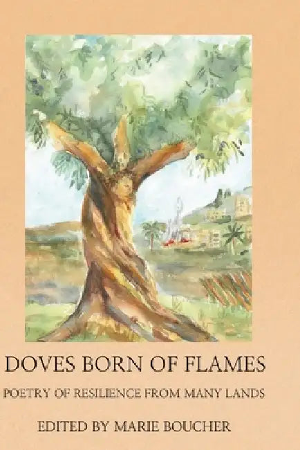 Doves Born of Flames: Poetry of Resilience from Many Lands by Marie Boucher
