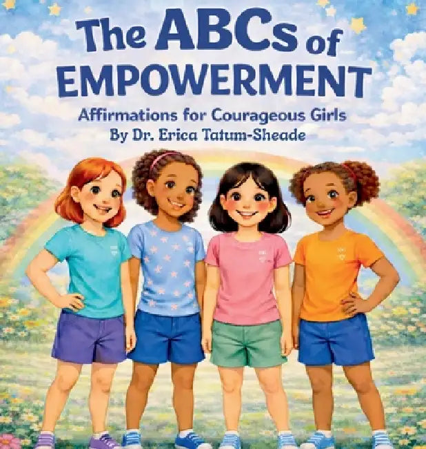 The ABCs of Empowerment Affirmations For Courageous Girls by Erica Tatum-Sheade
