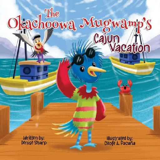 The Okachoowa Mugwamp's Cajun Vacation by Denise Sharp, Cleofe A. Pacana