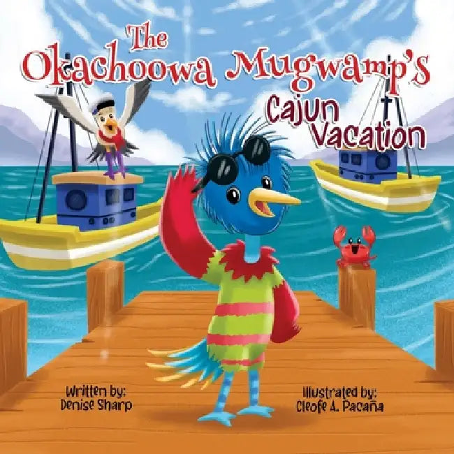 The Okachoowa Mugwamp's Cajun Vacation by Denise Sharp, Cleofe A. Pacana