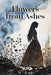 Flowers from Ashes by M. Rae