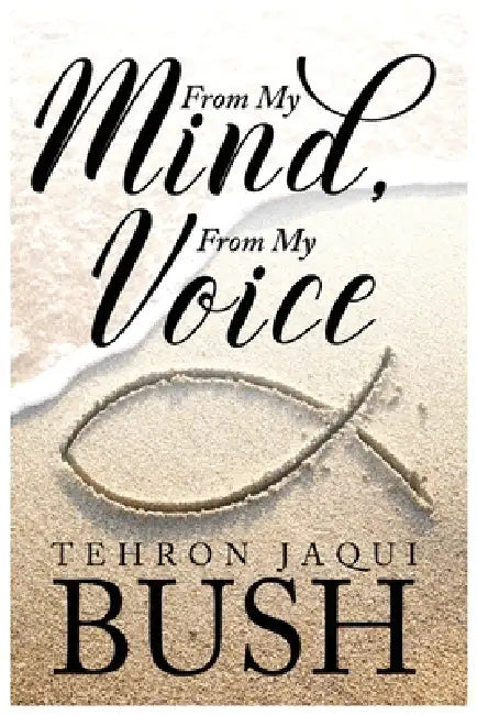 From My Mind From My Voice by Tehron Jaqui Bush