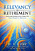Relevancy in Retirement: Stories and Strategies from People Who Found Purpose in Retirement by David V. Hunt