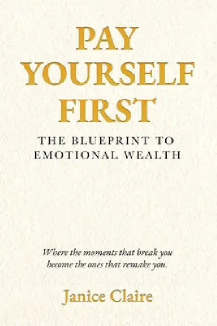 Pay Yourself First: The Blueprint to Emotional Wealth by Janice Claire