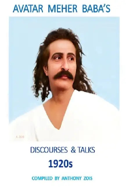 Avatar Meher Baba's Discourses & Talks 1920s by Anthony Zois