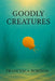 Goodly Creatures by Francesca Robison