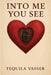 Into Me You See by Tequila Vasser