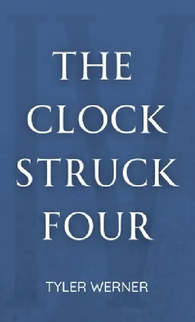 The Clock Struck Four by Tyler Werner