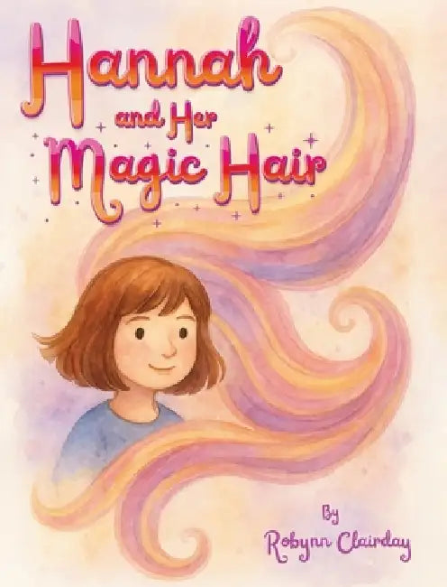 Hannah and Her Magic Hair by Robynn Clairday