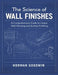 The Science of Wall Finishes: A Comprehensive Guide to Unique Wall Painting and Surface Finishing by Norman Goodwin