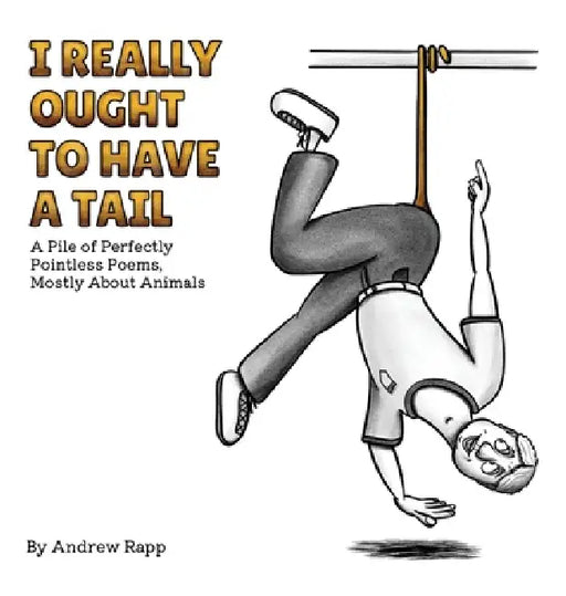 I Really Ought to Have a Tail by Andrew Rapp