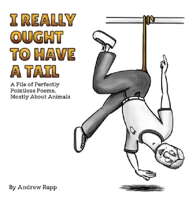 I Really Ought to Have a Tail by Andrew Rapp