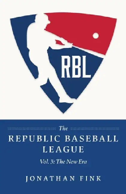 The Republic Baseball League: Vol. 3 - The New Era by Jonathan a. Fink