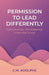 Permission to Lead Differently: Eight Countries. One Awakening. A New Way to Lead by C. M. Adolphe