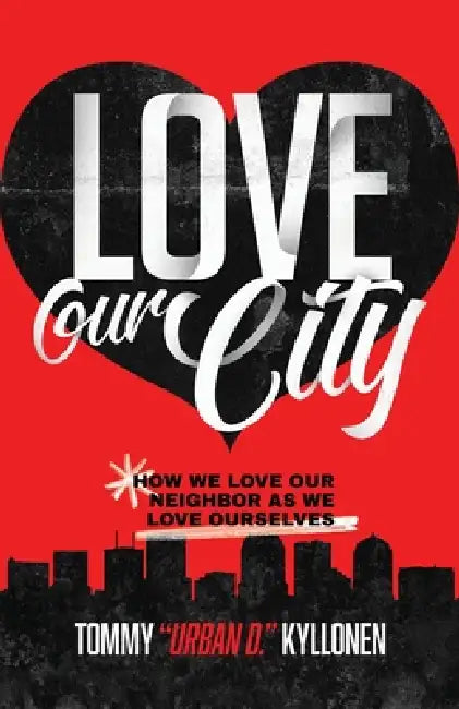 Love Our City: How We Love Our Neighbor As We Love Ourselves by Tommy Urban D. Kyllonen