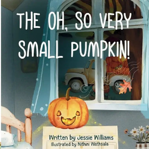 The Oh, So Very Small Pumpkin! by Jessie Williams, Nithini Wathsala