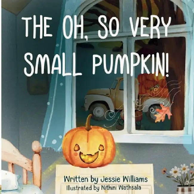 The Oh, So Very Small Pumpkin! by Jessie Williams, Nithini Wathsala