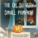 The Oh, So Very Small Pumpkin! by Jessie Williams, Nithini Wathsala