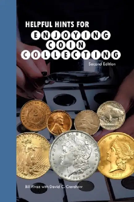 Helpful Hints for Enjoying Coin Collecting by Bill Fivaz, David Crenshaw, Peyton Smith