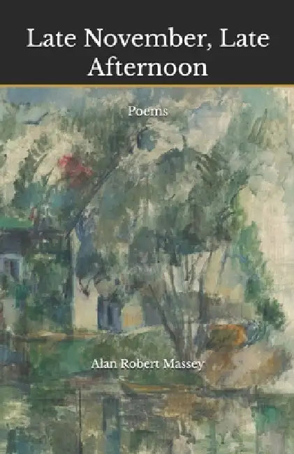 Late November, Late Afternoon: Poems by Alan Robert Massey