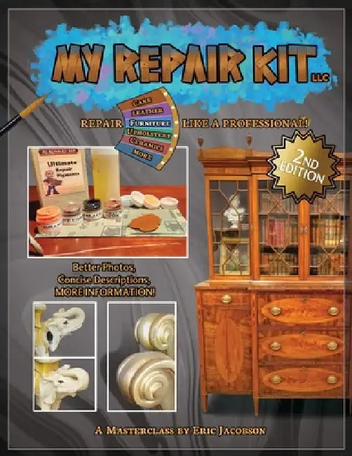 My Repair Kit LLC. *Second Edition* Repair Furniture Like A Professional! A Masterclass by Eric Jacobson by Eric Jacobson