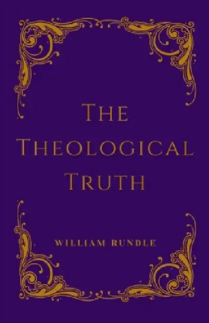 The Theological Truth: Revised Edition by William Rundle