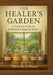 The Healer's Garden: A Practical Guide to Medicinal & Magical Herbs by Kiera St Germain
