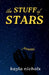 The Stuff of Stars by Kayla Nichols