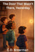 The Door That Wasn't There Yesterday by C. D. Broerman
