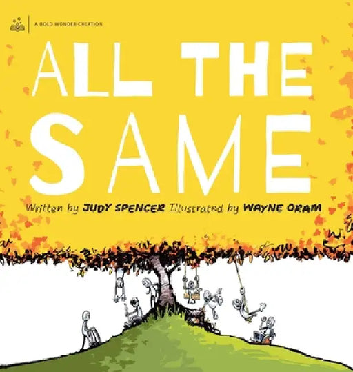 All the Same: We are all the same because we are all different. by Judy Spencer, Wayne Oram