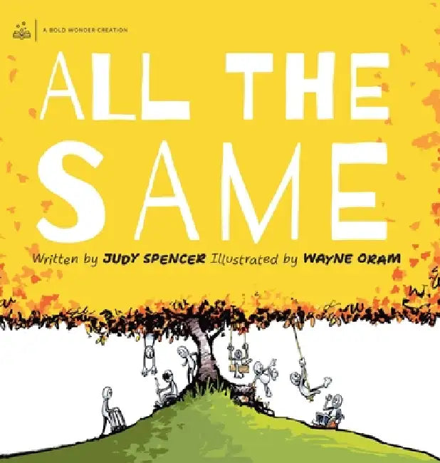 All the Same: We are all the same because we are all different. by Judy Spencer, Wayne Oram