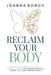Reclaim Your Body: The Anti-Inflammatory Diet & Lifestyle Plan for Endometriosis, Pcos, Ibs, and Chronic Pain by Joanna Borov