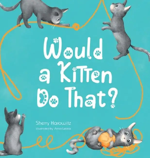 Would a Kitten Do That? by Sherry Harowitz, Anna Leona