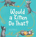 Would a Kitten Do That? by Sherry Harowitz, Anna Leona