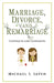 Marriage, Divorce, and Remarriage: Contracts and Covenants by Michael S. Sayen