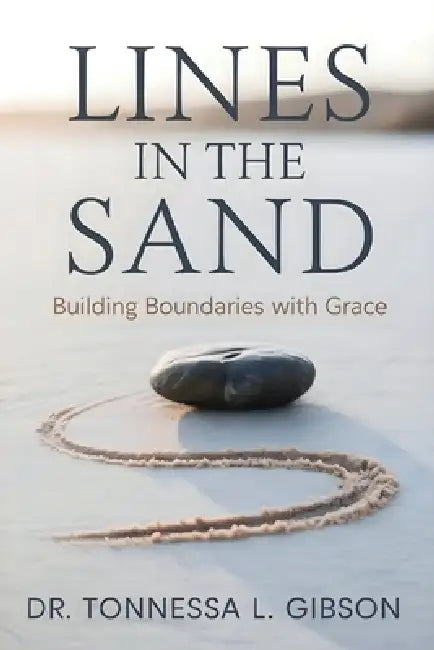 Lines in the Sand: Building Boundaries with Grace by Tonnessa L. Gibson