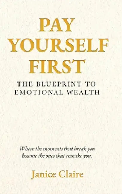 Pay Yourself First: The Blueprint to Emotional Wealth by Janice Claire
