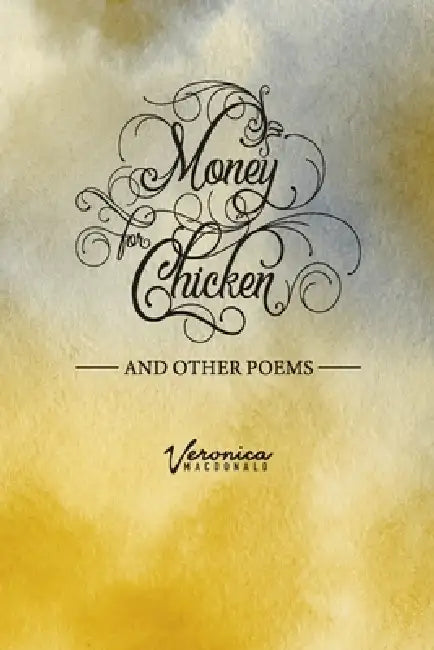Money for Chicken and Other Poems by Veronica MacDonald, Chuck E. Johnson