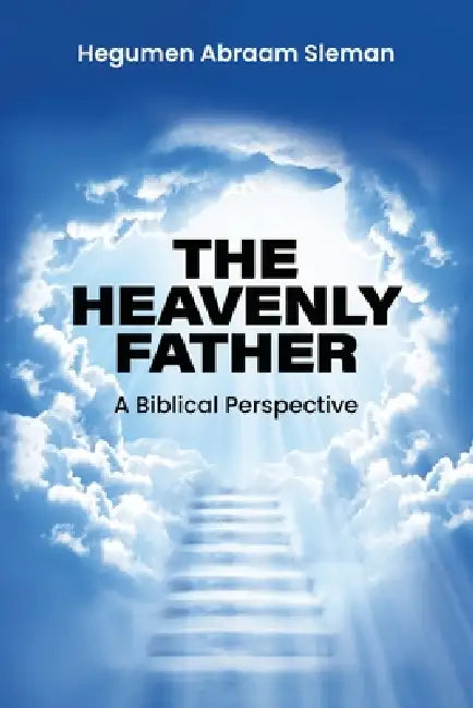 The Heavenly Father: A Biblical Perspective by Hegumen Abraam Sleman