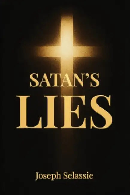 Satan's Lies by Joseph Selassie